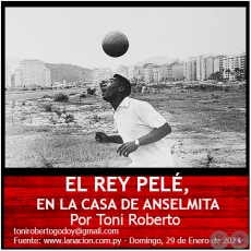 EL REY PELÉ, EN LA CASA DE ANSELMITA - Por Toni Roberto - Domingo, 29 de Enero de 2023